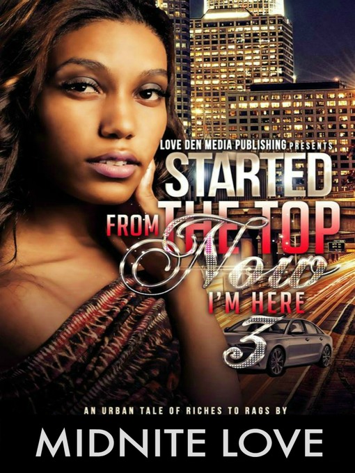 Title details for Started From the Top Now I'm Here 3 by Midnite Love - Available